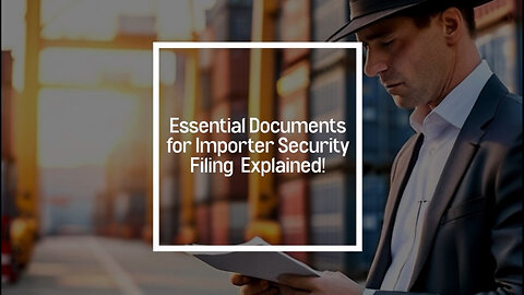 Demystifying ISF: The Must-Have Documents for Successful Customs Clearance