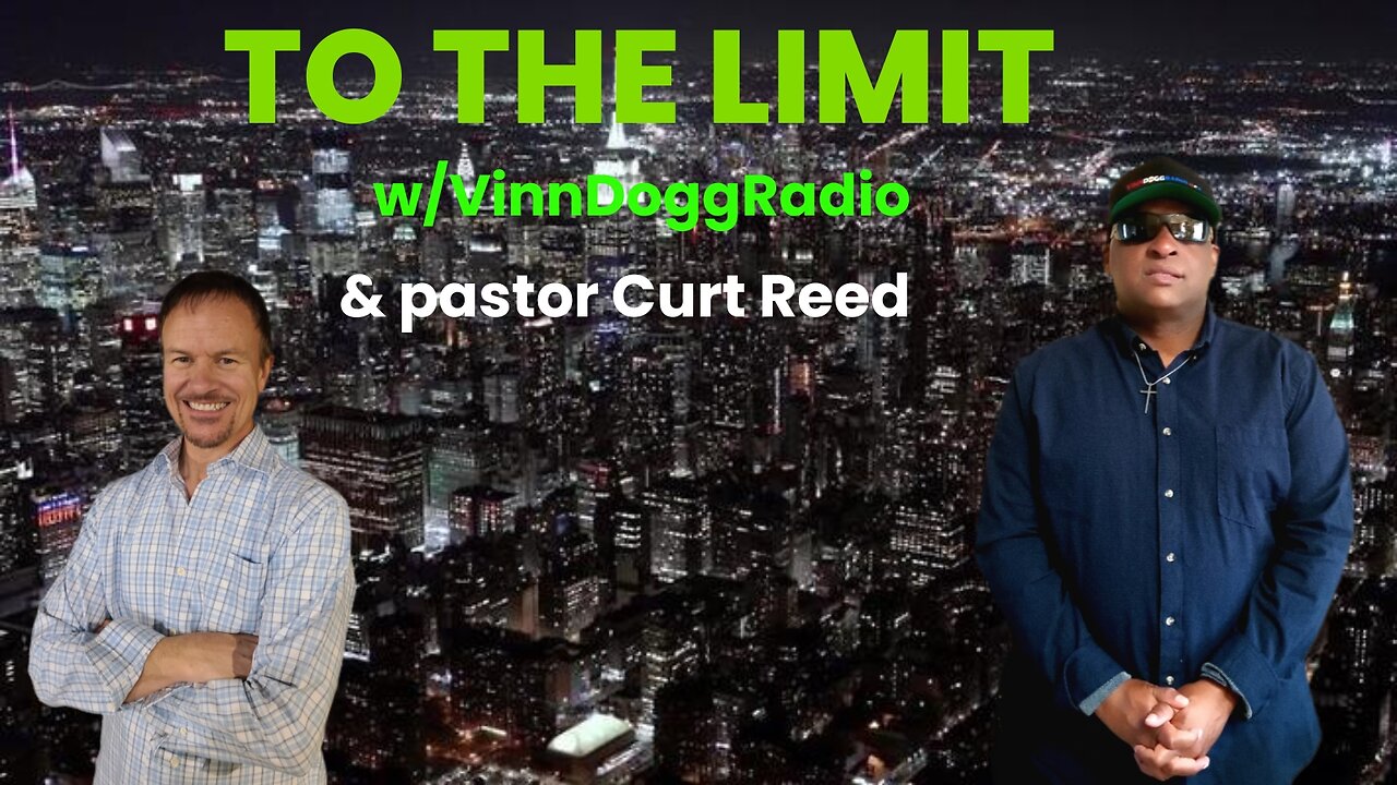 TO THE LIMIT w/VinnDoggRadio & Pastor Curt Reed