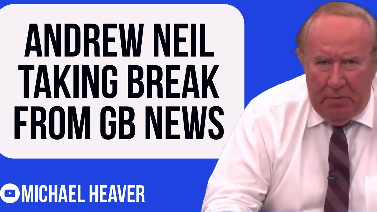 Andrew Neil Taking BREAK From GB News