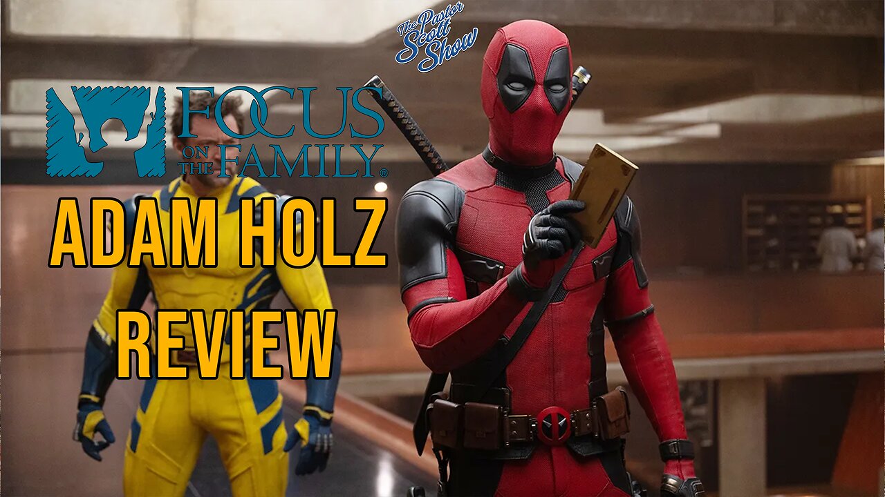 Pastor Scott Show Interview - Adam Holz Reviews Deadpool and Wolverine