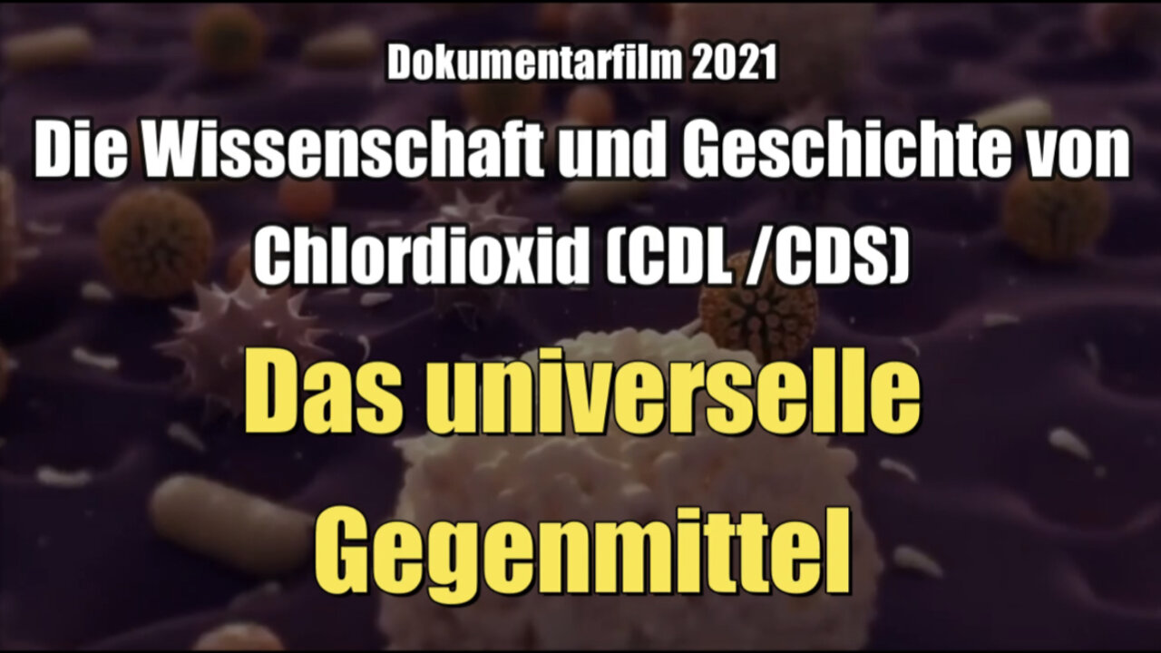 Chlordioxid (CDL /CDS): Das universelle Gegenmittel (Dokumentarfilm I 01.02.2021)