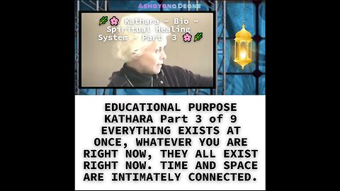 EDUCATIONAL PURPOSE KATHARA Part 3 of 9 EVERYTHING EXISTS AT ONCE, WHATEVER YOU ARE RIGHT NOW, THEY