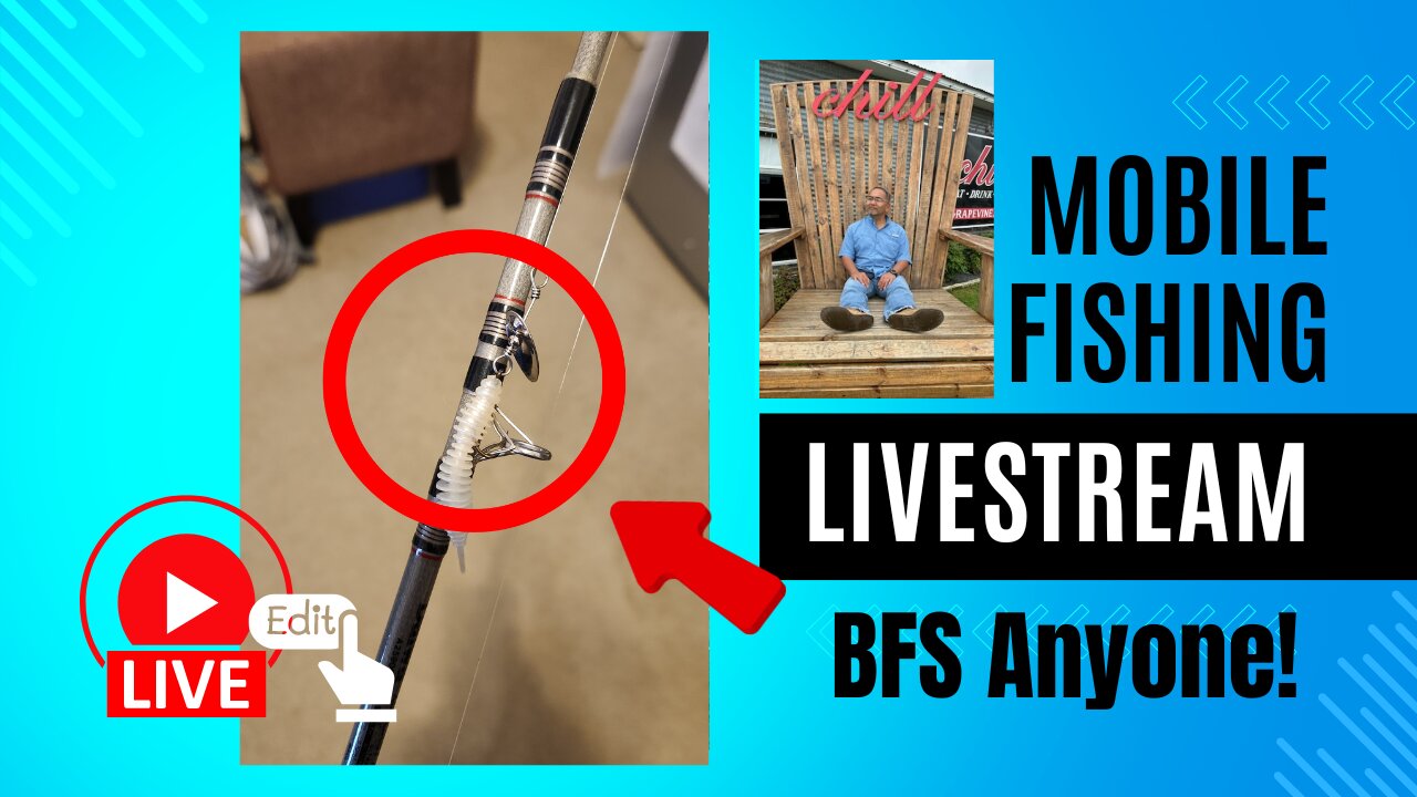 Mobile Fishing Livestream - BFS Anyone?