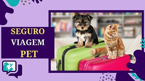 🐶🧳🐈Seguro-Viagem para Animais de Estimação: Entenda como Funciona