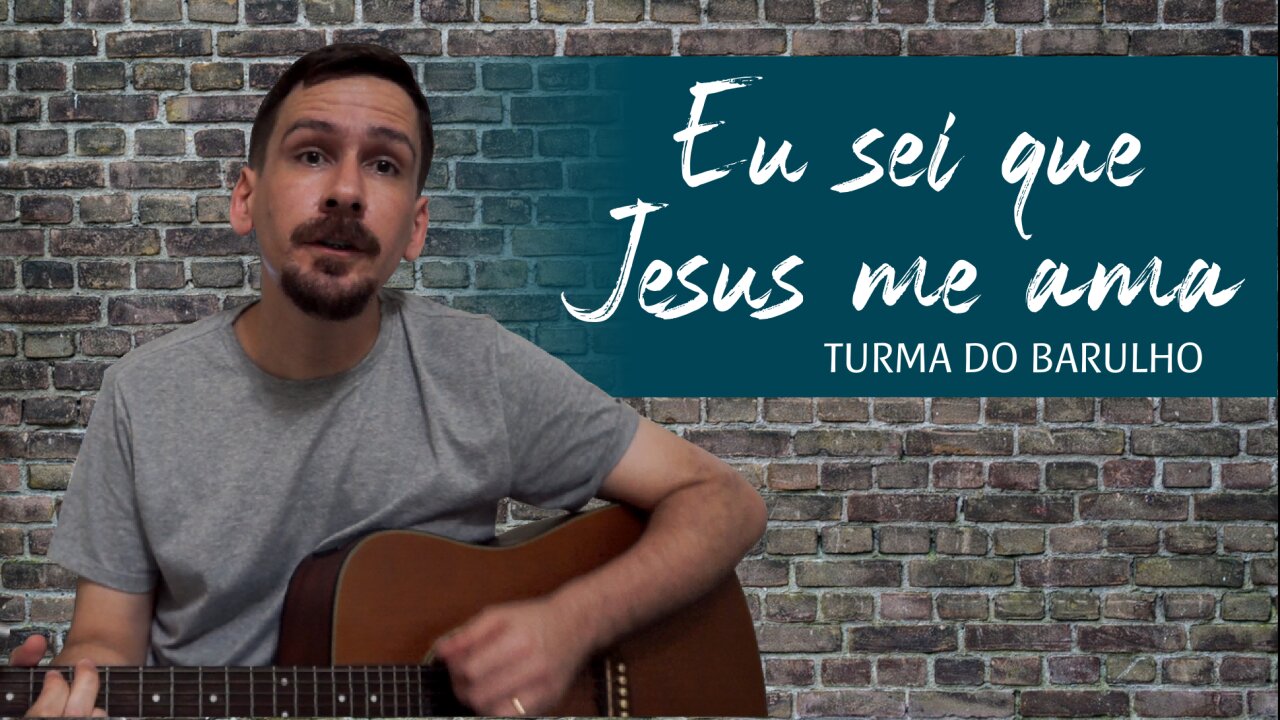 EU SEI QUE JESUS ME AMA (TURMA DO BARULHO)