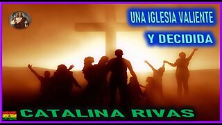UNA IGLESIA VALIENTE Y DECIDIDA - MENSAJE DE JESUCRISTO REY A CATALINA RIVAS