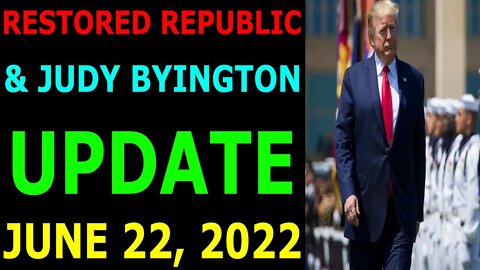 BIG SITUATION OF TODAY VIA RESTORED REPUBLIC & JUDY BYINGTON UPDATE JUNE 22, 2022 - TRUMP NEWS