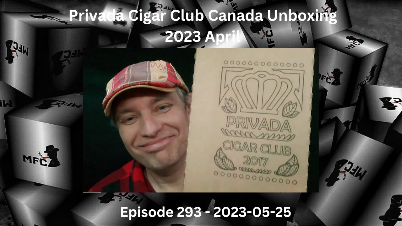 Privada Cigar Club Canada Unboxing - 2023 April / Episode 293 / 2023-05-25