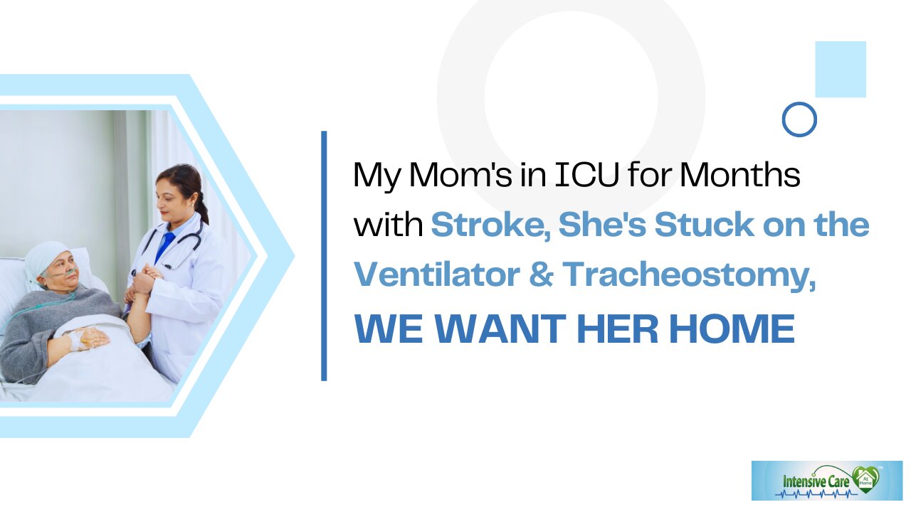 My Mom's in ICU for Months with Stroke, She's Stuck on the Ventilator&Tracheostomy, We Want Her Home