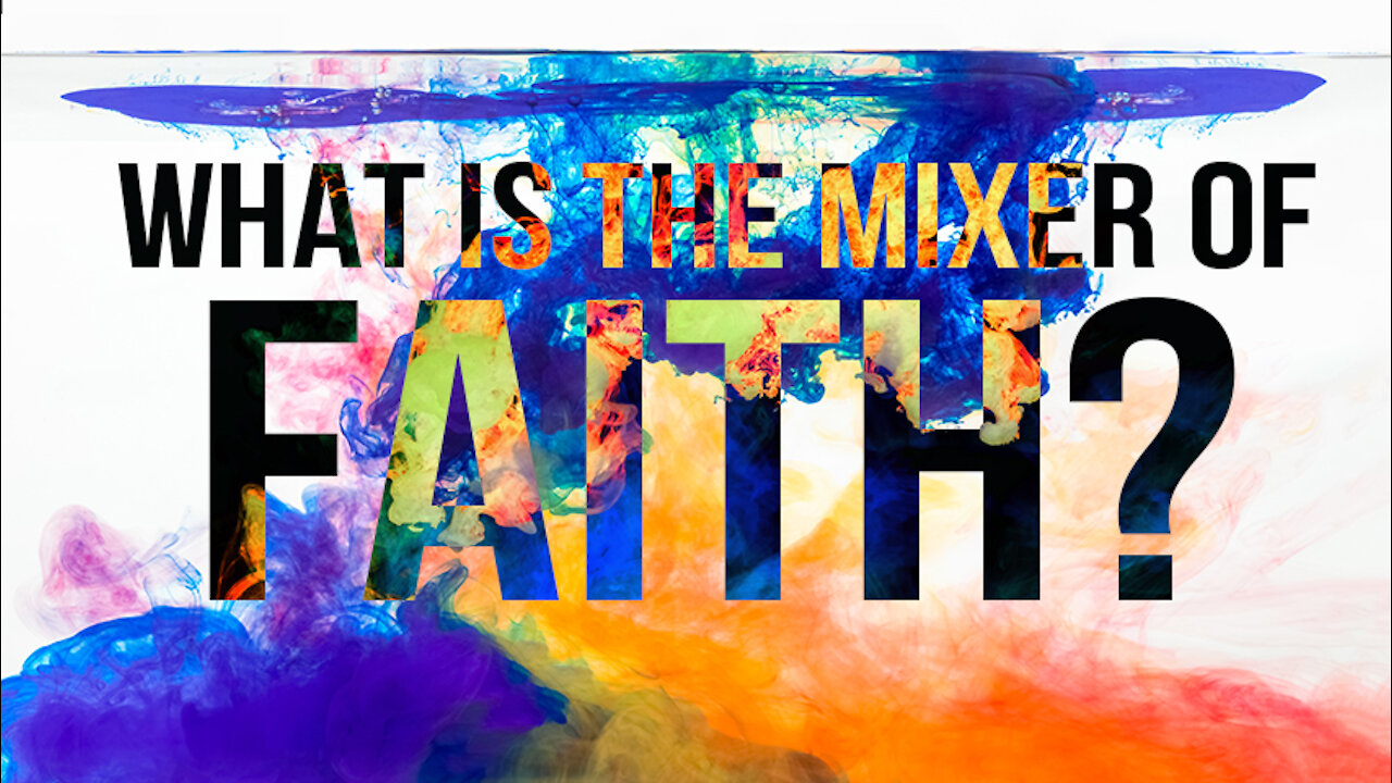 The Question is, 'What Is The Mixture of Faith?'