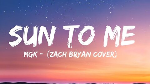 MGK - SUN TO ME (LYRICS) COVER