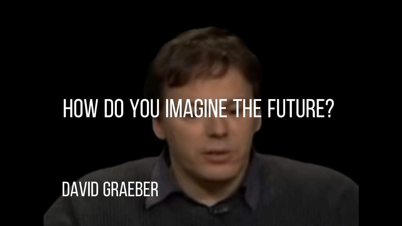 DAVID GRAEBER on THE IMPORTANCE OF ANARCHISM