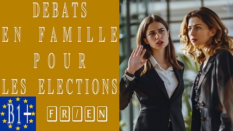 DES DÉBATS ET DISPUTES EN FAMILLE POUR LES ÉLECTIONS