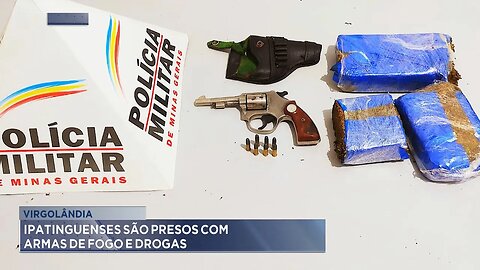 Virgolândia: Ipatinguenses são presos com Armas de Fogo e Drogas.