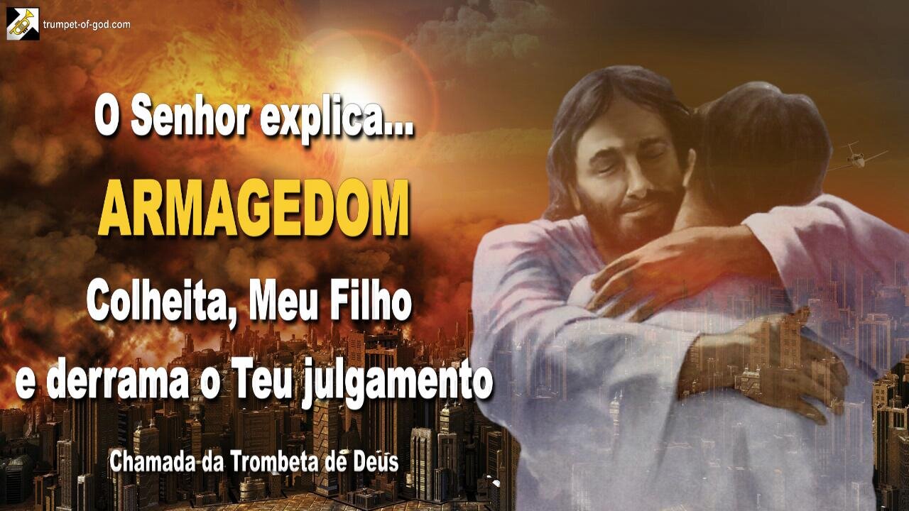 ARMAGEDOM… Colheita, Meu Filho e derrama o Teu julgamento 🎺 Chamada da Trombeta de Deus