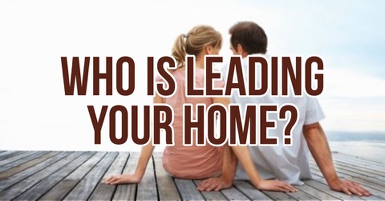 Who Is Leading Your Home part 7