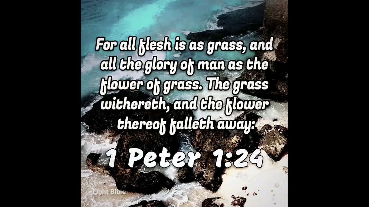 1 Peter 1:24 (KJV)