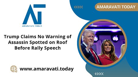Trump Claims No Warning of Assassin Spotted on Roof Before Rally Speech | Amaravati Today News