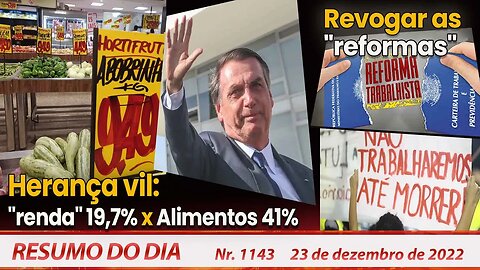 Herança vil: "renda" 19,7% x Alimentos 41%. Revogar as "reformas" - Resumo do Dia Nº 1143 - 23/12/22