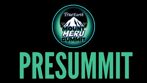 PRESUMMIT - True Earth Mount Meru Online Virtual Summit