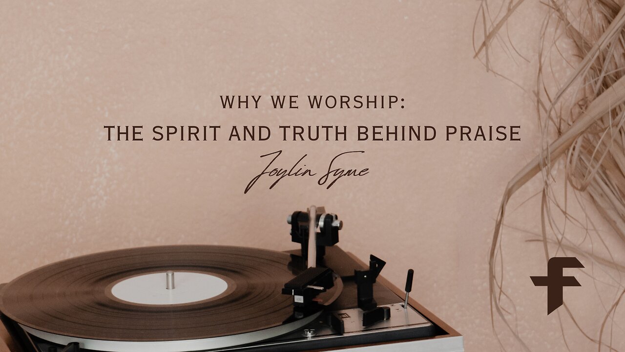 Why We Worship: The Spirit and Truth Behind Praise-09/08/24