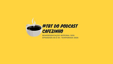 #TBT DO PODCAST CAFEZINHO- EPISÓDIOS 03 E 04/ TEMPORADA 2020 (SOMENTE ÁUDIO)