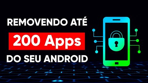 Como remover até 200 APLICATIVOS que colocam a sua PRIVACIDADE E SEUGRANÇA em risco