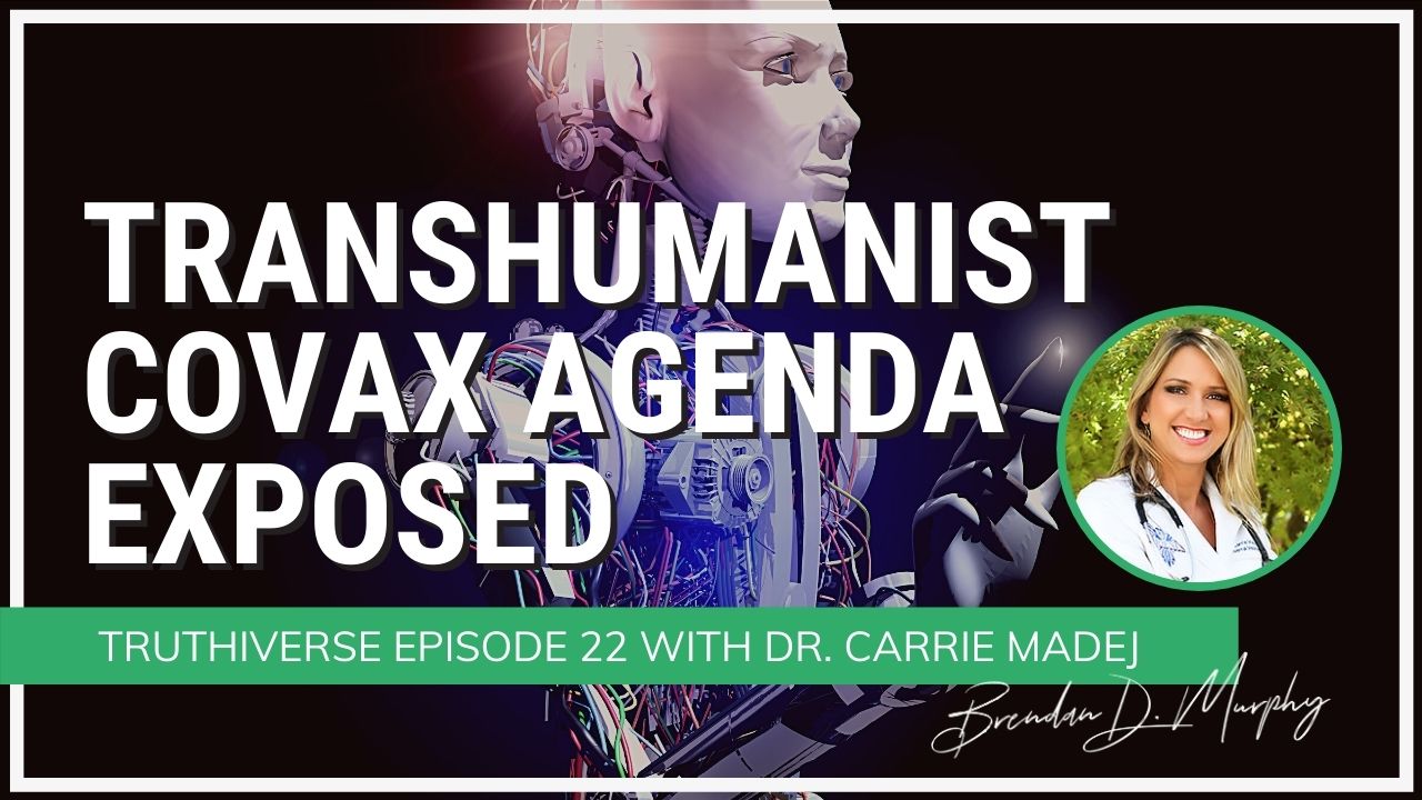 The Transhumanist Covax Agenda Exposed with Dr Carrie Madej - Truthiverse Episode 22