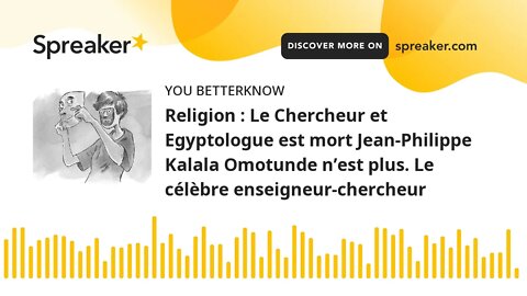 Religion : Le Chercheur et Egyptologue est mort Jean-Philippe Kalala Omotunde n’est plus. Le célèbre