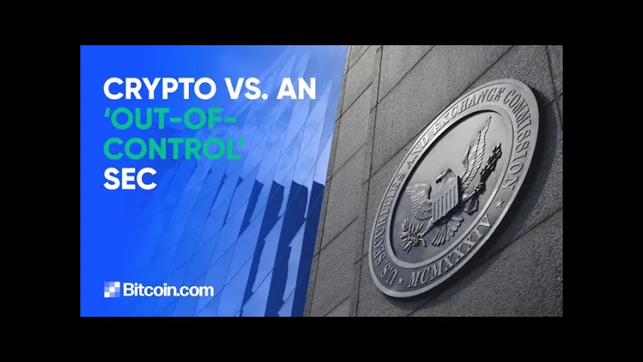 Crypto vs. an ‘out-of-control’ SEC : The Bitcoin.com News Weekly Recap