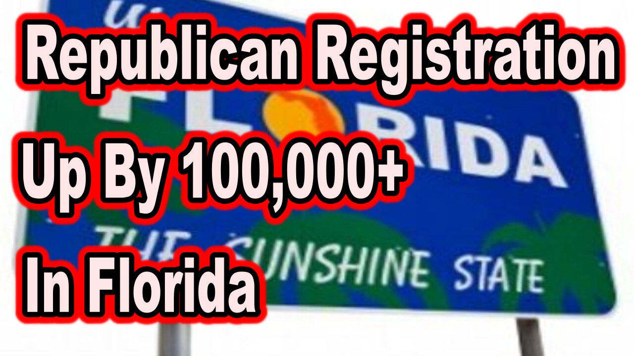 Republican registration up 100,000+ over democrats in Florida