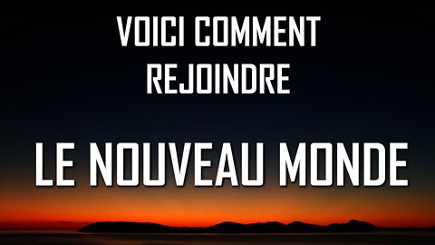 Vous voulez rejoindre le nouveau monde ? Voici comment !