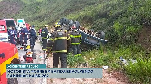 Acidente em Reduto: Motorista Morre em Batida Envolvendo Caminhão na BR-262.