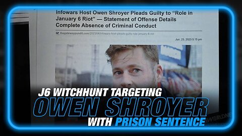 J6 Witch Hunt Now Targeting Infowars Host Owen Shroyer with Prison Sentence