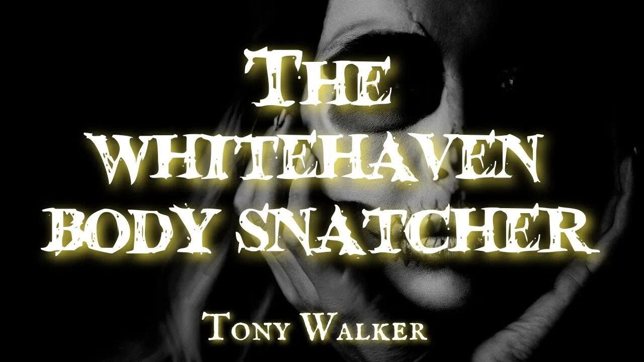 The Whitehaven Body Snatcher