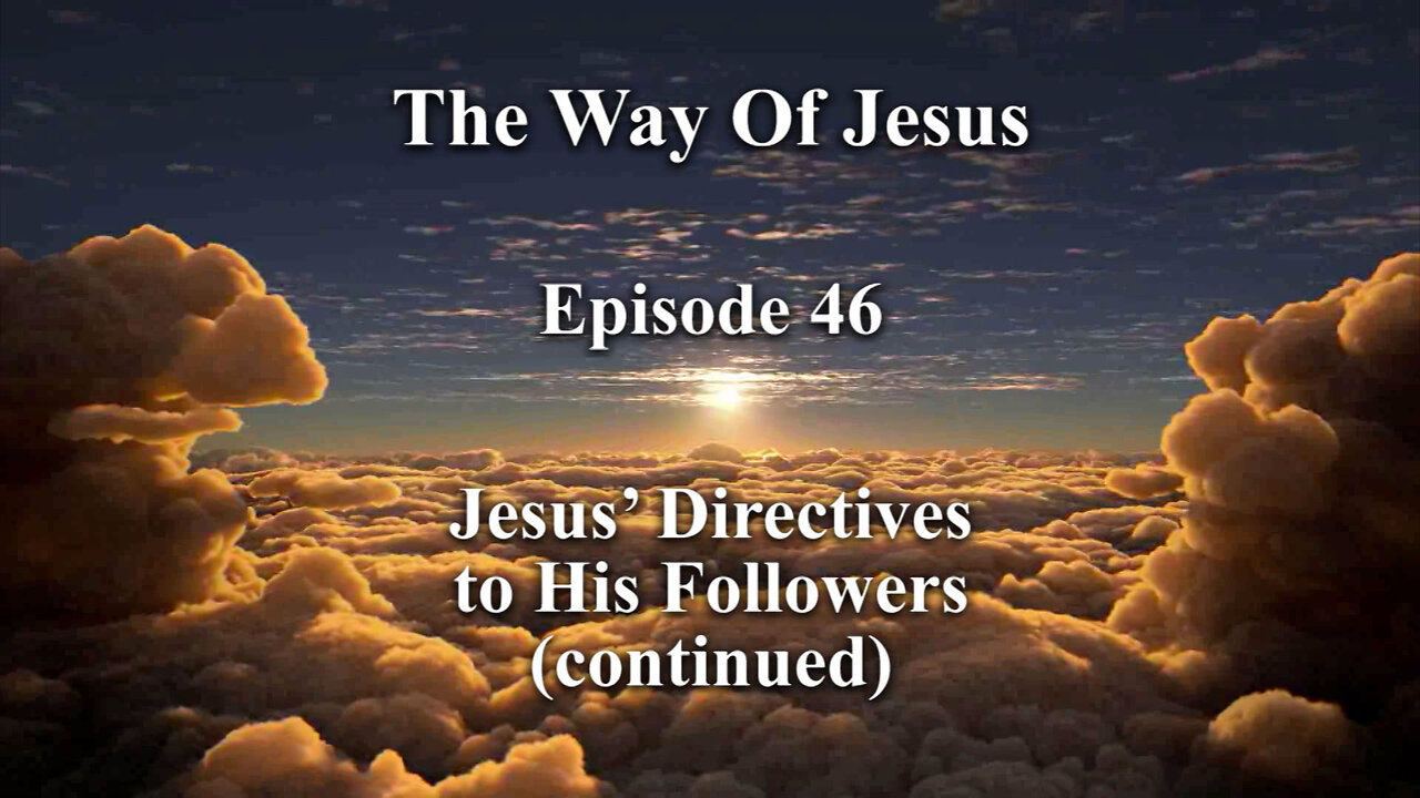 Episode 46 - Jesus’ Directives to His Followers (continued)