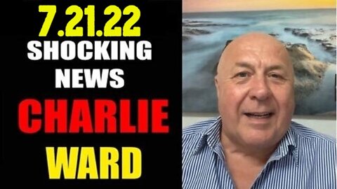 Charlie Ward Shocking News 7/21/22 HEALTH & FREEDOM!