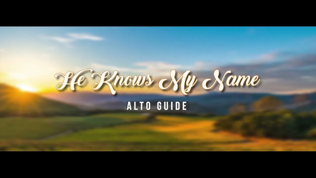 He Knows My Name by Tommy Walker | SATB Guide | Alto