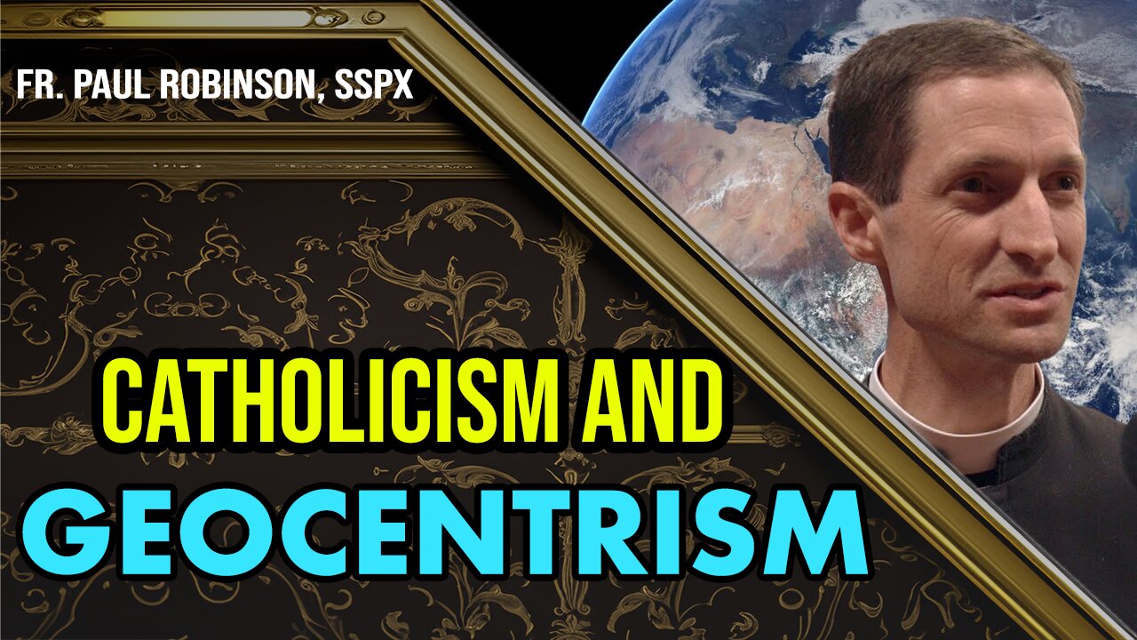 Interview with Fr. Paul Robinson, SSPX | Catholicism and Geocentrism