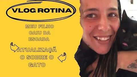 Vlog Rotina- Meu filho caiu da escada- Atualização do gato