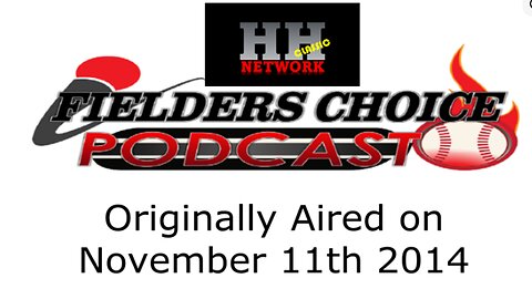 Fielders Choice Podcast Classic Episode- November 11th 2014