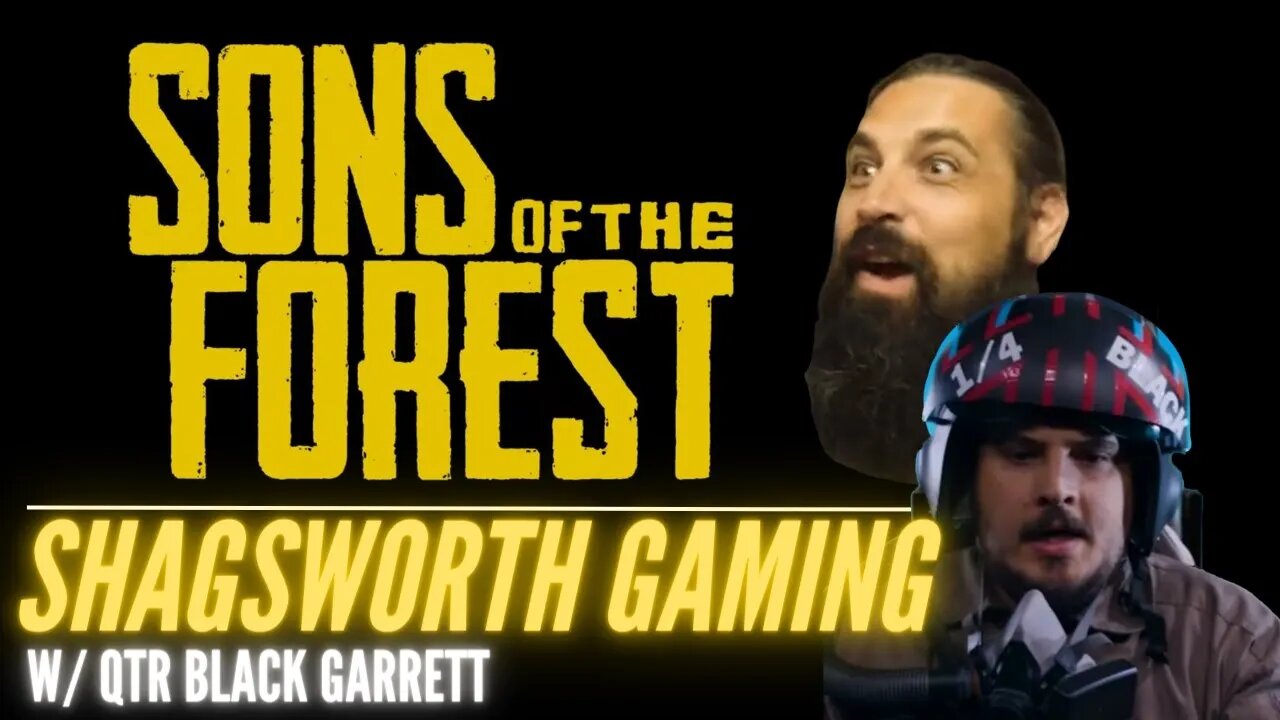 The Sons of the Forest continues w/ QTR Black Garrett.