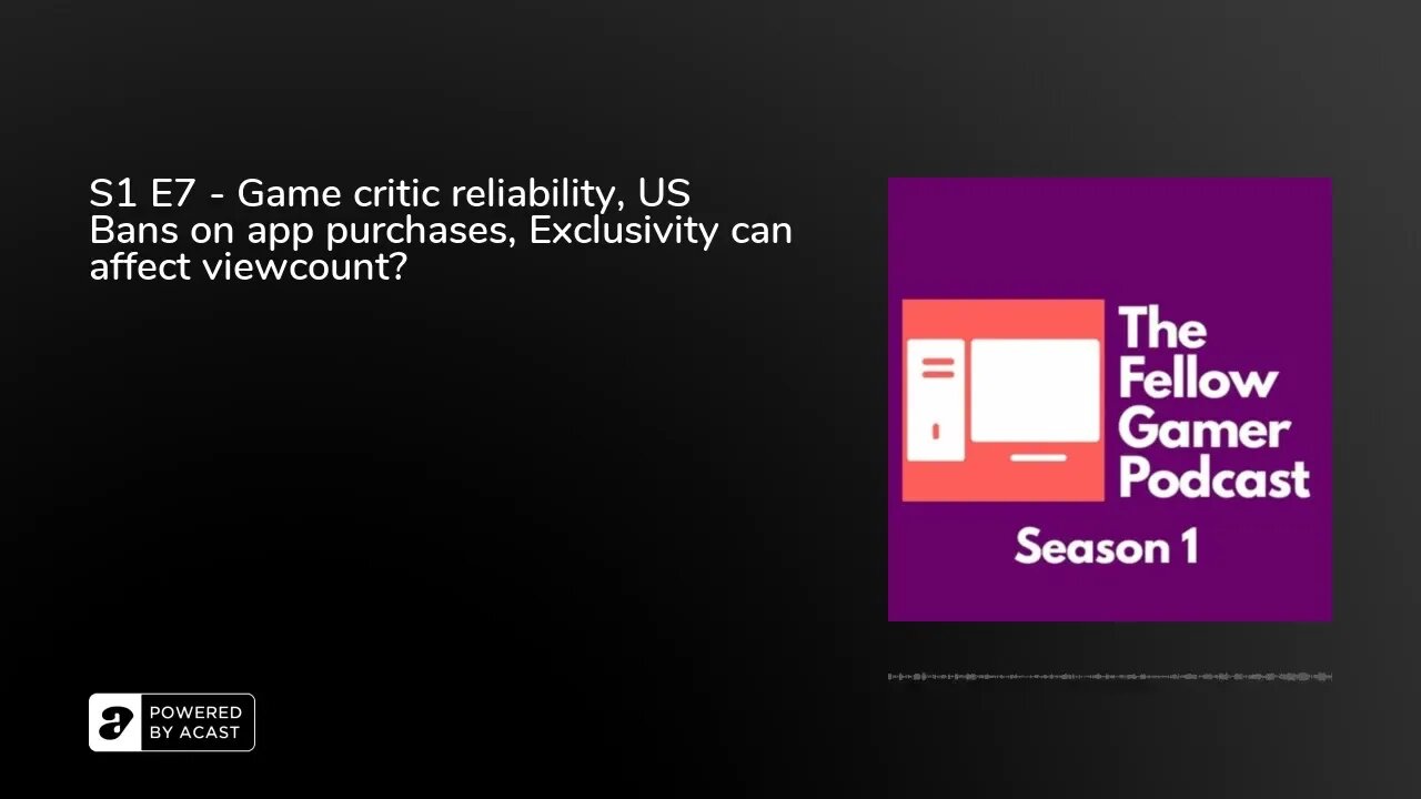S1 E7 - Game critic reliability, US Bans on app purchases, Exclusivity can affect viewcount?