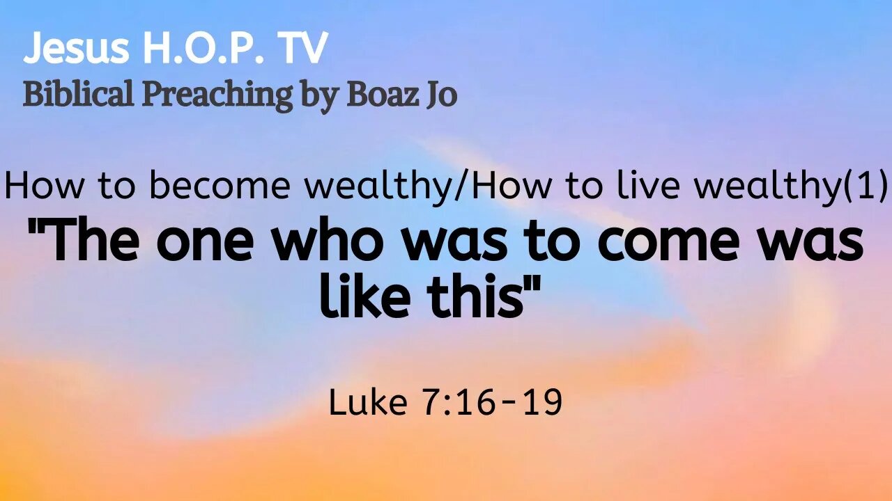 How to become wealthy/How to live wealthy (1): "The one who was to come was like this" - Boaz Jo