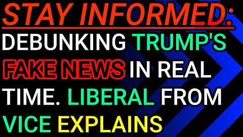 Stay Informed: Debunking Trump's Fake News In Real Time. Liberal From Vice Explains