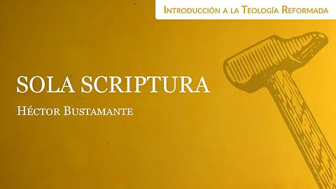 Sola Scriptura - Héctor Bustamante