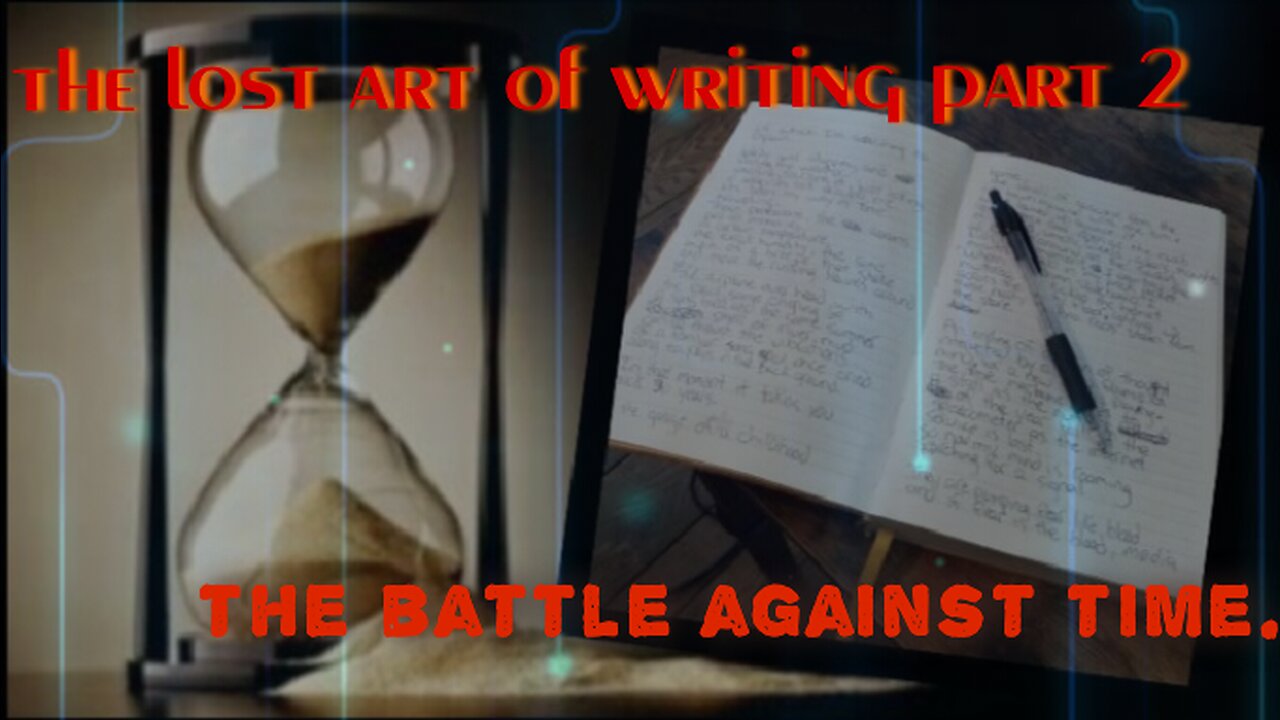 the lost art of writing part 2. the battle against time.