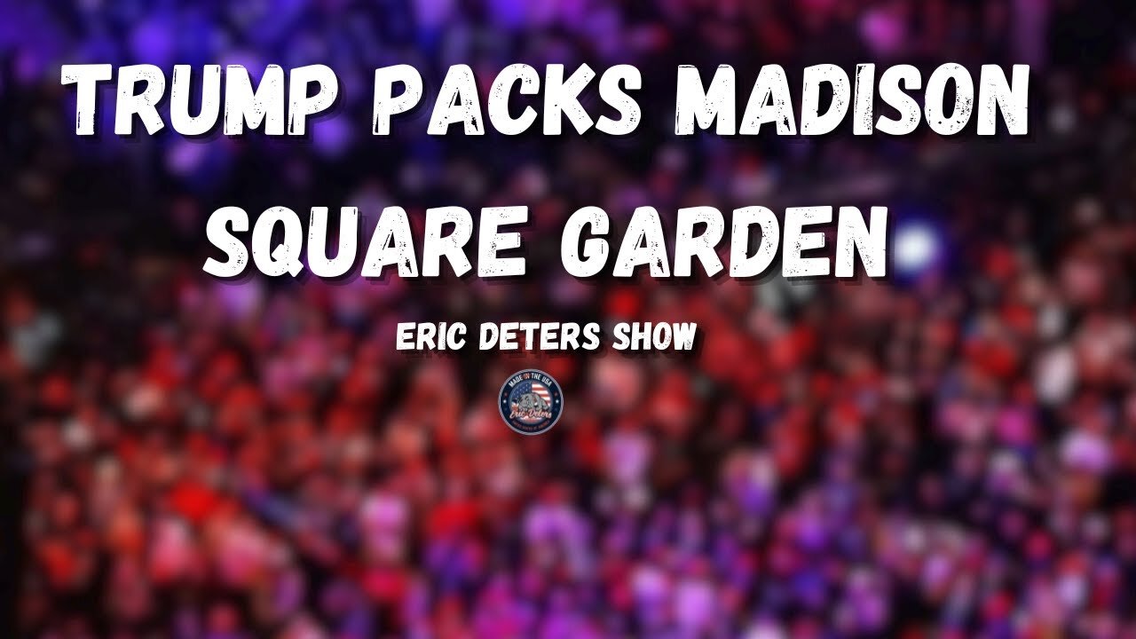 Trump Packs Madison Square Gardens | Eric Deters Show