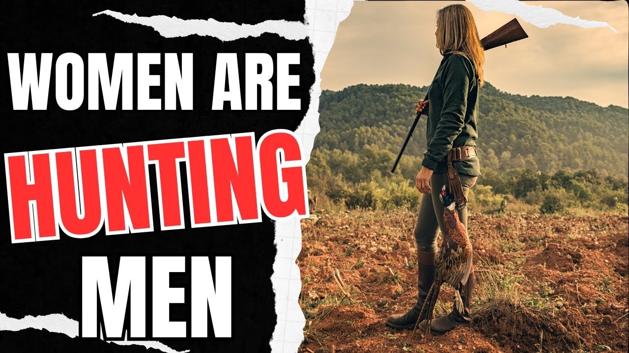 Women Are HUNTING Men