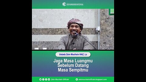 Jaga Masa Luangmu Sebelum datang Kesempitanmu - Ustadz Zein Muchsin